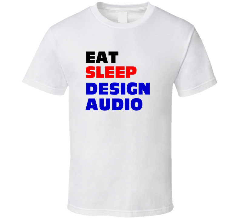 Eat Sleep Design Audio Audio Graphic Designer T Shirt Eat Sleep Design Audio Audio Graphic Designer T Shirt