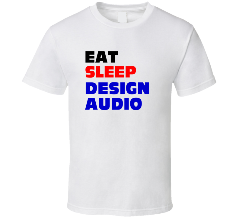 Eat Sleep Design Audio Audio Graphic Designer T Shirt