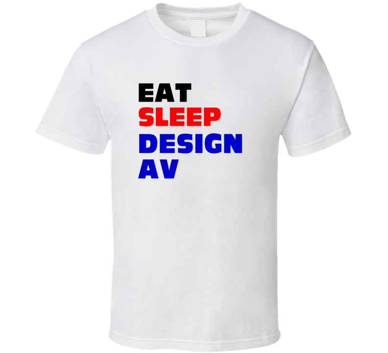 Eat Sleep Design AV Audio-visual Graphic Designer T Shirt Eat Sleep Design AV Audio-visual Graphic Designer T Shirt