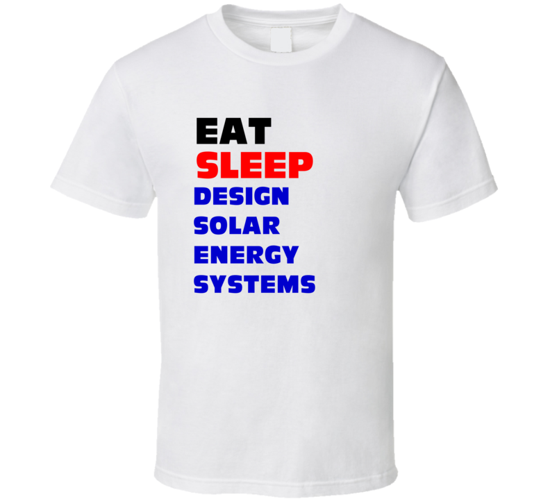 Design Solar Energy Systems Solar Energy Systems Designer T Shirt