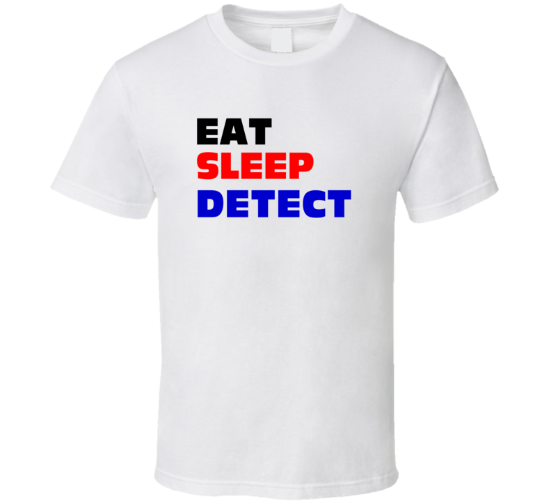 Eat Sleep Detect Police Assistant T Shirt Eat Sleep Detect Police Assistant T Shirt