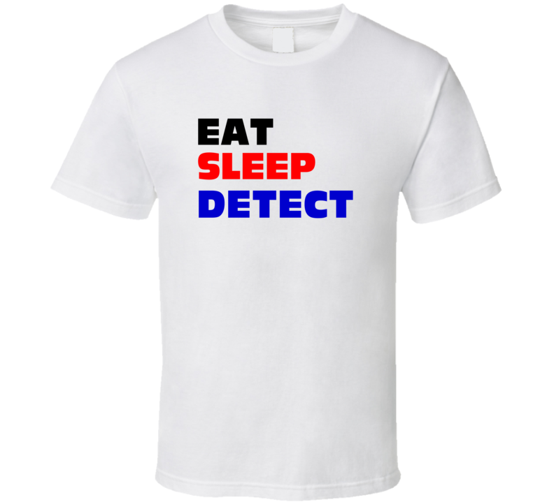 Eat Sleep Detect Police Assistant T Shirt