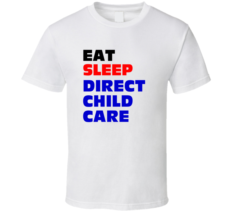 Eat Sleep Direct Child Care Child Care Admin T Shirt