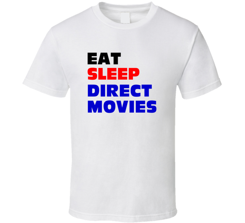 Eat Sleep Direct Movies Motion Picture Director T Shirt