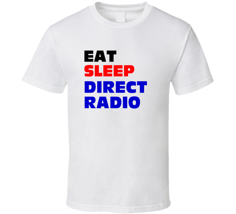 Eat Sleep Direct Radio Radio Program Director T Shirt Eat Sleep Direct Radio Radio Program Director T Shirt