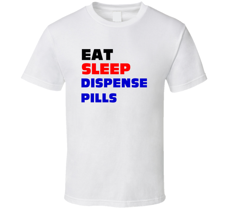 Eat Sleep Dispense Pills Pharmacist T Shirt