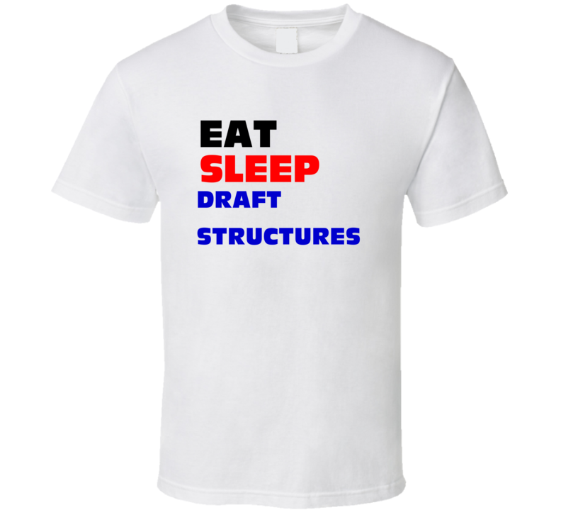 Eat Sleep Draft Structures Structural Drafter T Shirt