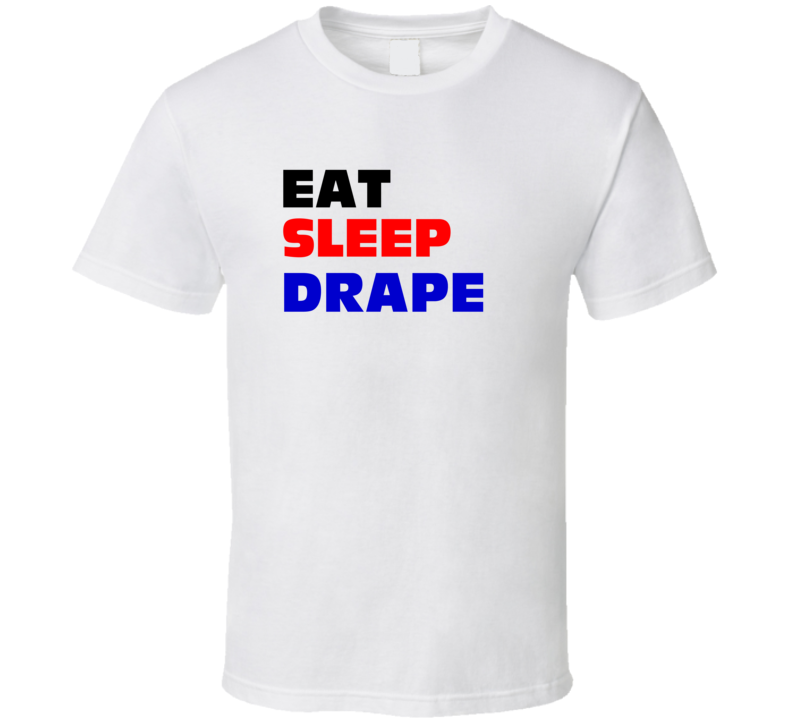 Eat Sleep Drape Window Treatment Specialist T Shirt