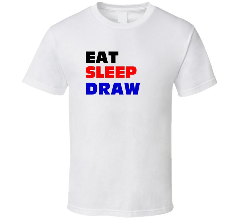 Eat Sleep Draw Animator T Shirt Eat Sleep Draw Animator T Shirt