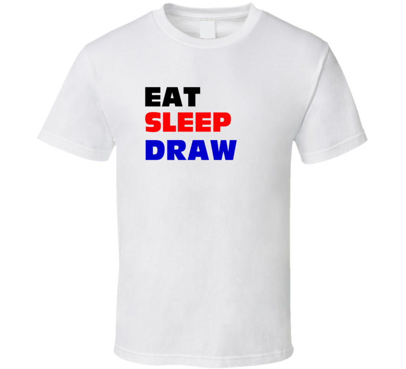 Eat Sleep Draw Animator T Shirt