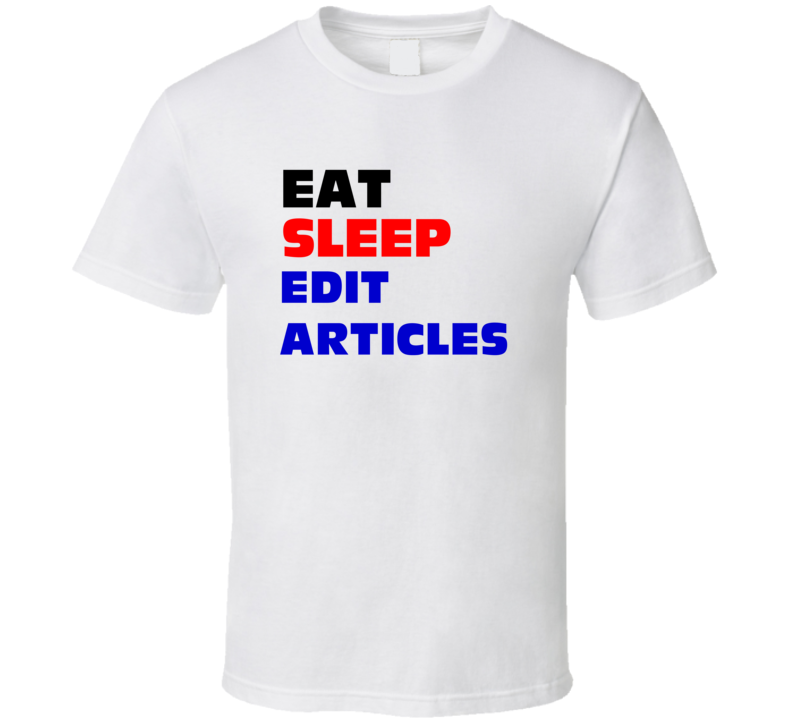 Eat Sleep Edit Articles Newspaper Editor T Shirt Eat Sleep Edit Articles Newspaper Editor T Shirt