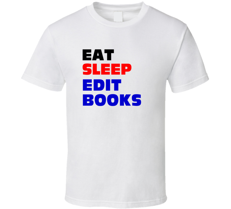 Eat Sleep Edit Books Book Editor T Shirt