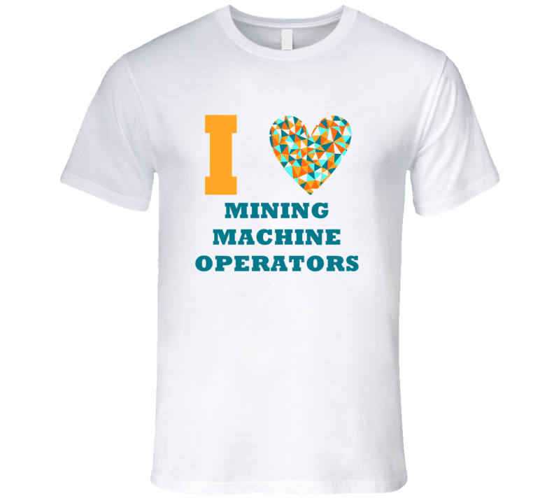 I Heart Mining Machine Operators Popular Occupation T Shirt