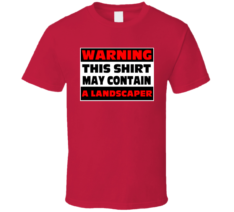 Warning Contains A Landscaper T Shirt Warning Contains A Landscaper T Shirt