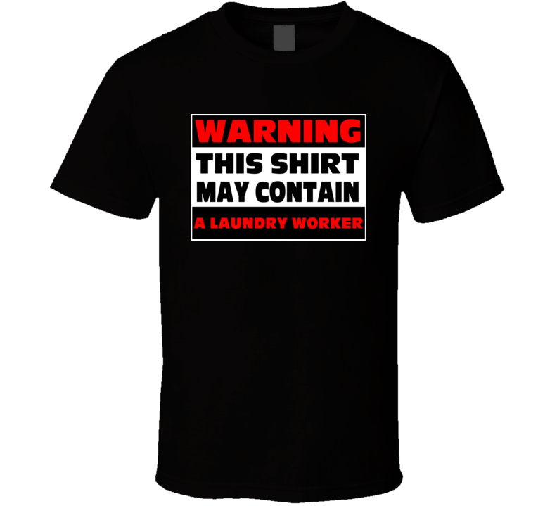 Warning Contains A Laundry Worker T Shirt Warning Contains A Laundry Worker T Shirt