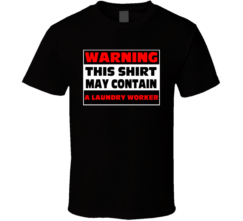 Warning Contains A Laundry Worker T Shirt