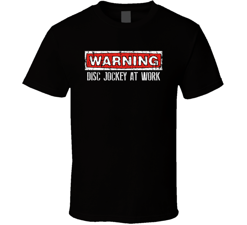 Warning Disc Jockey At Work Occupation T Shirt