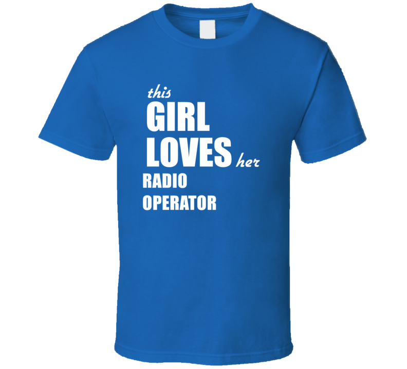 This Girl Loves Her Radio Operator T Shirt