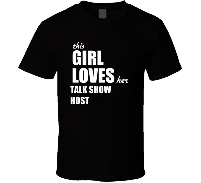 This Girl Loves Her Talk Show Host T Shirt