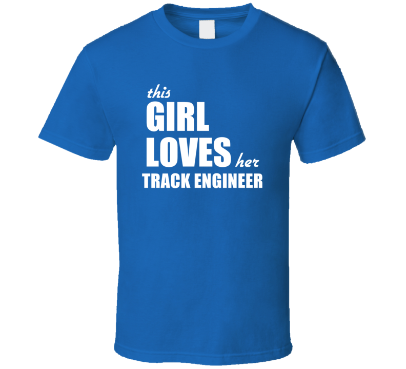 This Girl Loves Her Track Engineer T Shirt