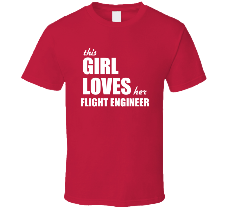 This Girl Loves Her Flight Engineer T Shirt