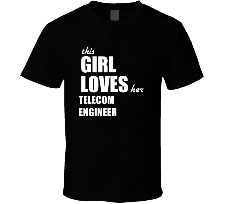 This Girl Loves Her Telecom Engineer T Shirt