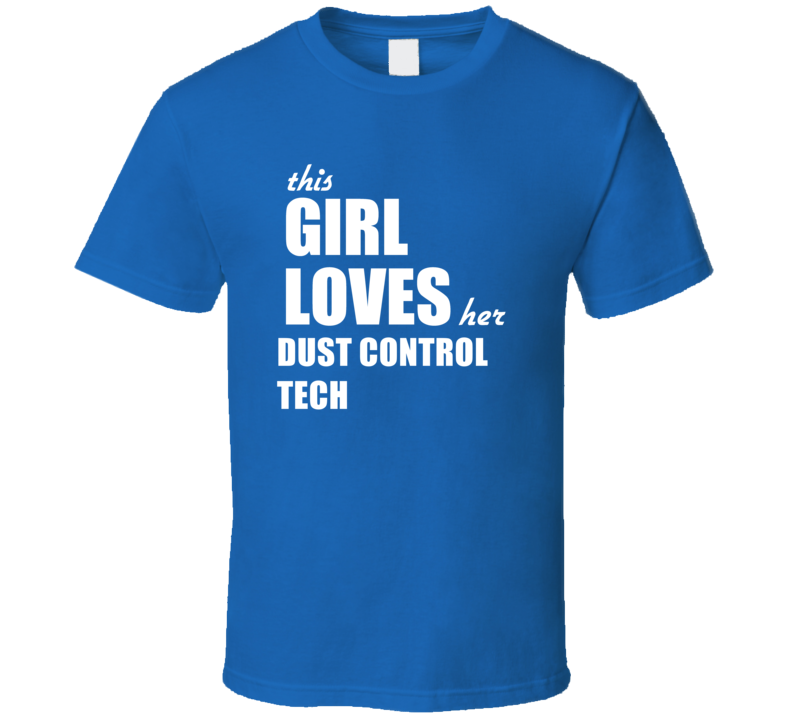 This Girl Loves Her Dust Control Tech T Shirt