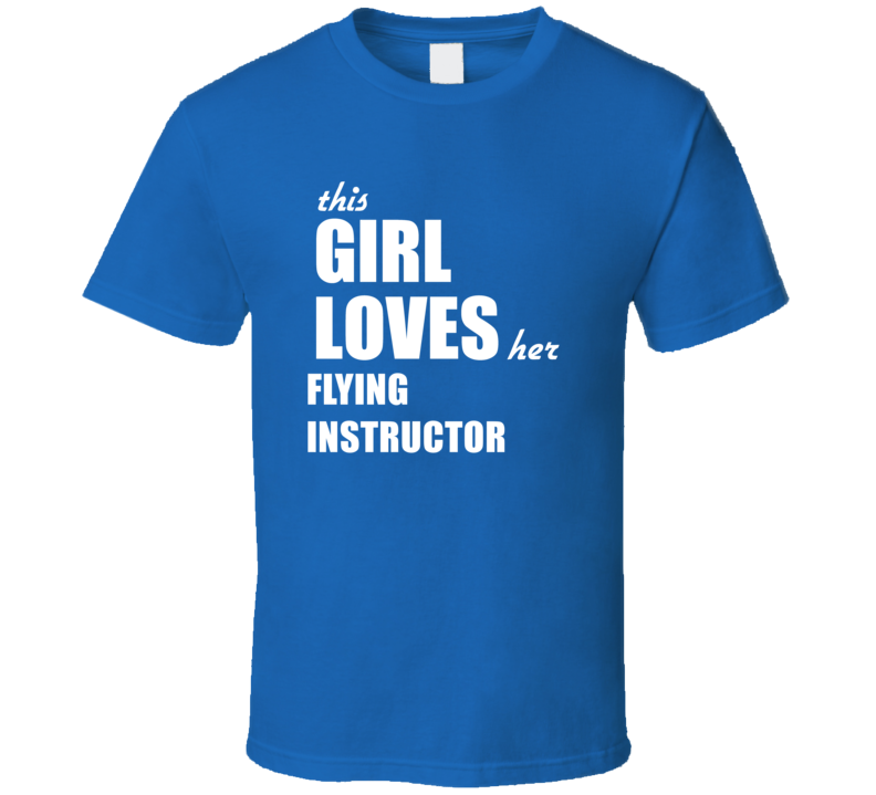 This Girl Loves Her Flying Instructor T Shirt