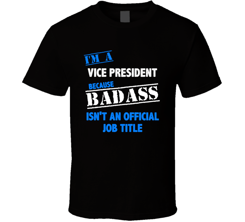 I'm a Vice President Badass Job Funny T Shirt