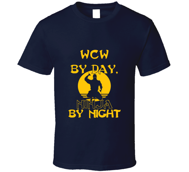 Wcw By Day Ninja By Night Funny T Shirt