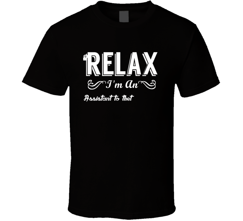 Assistant to the President Relax Fun T Shirt