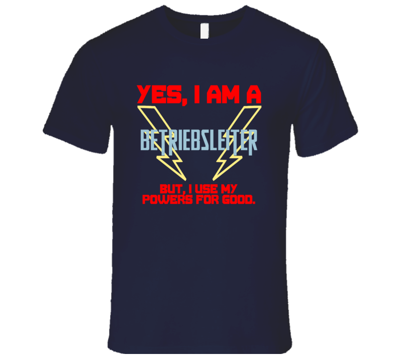 Yes I Am A Betriebsleiter Funny Powers T Shirt Yes I Am A Betriebsleiter Funny Powers T Shirt