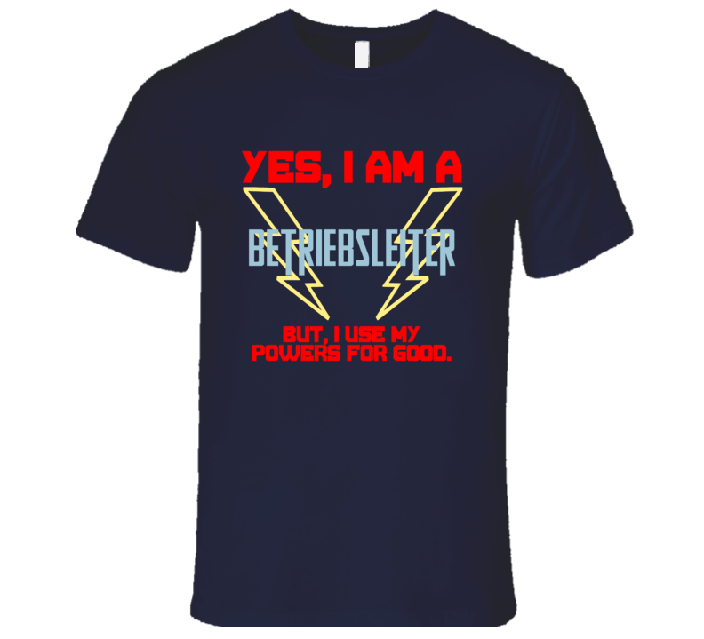 Yes I Am A Betriebsleiter Funny Powers T Shirt