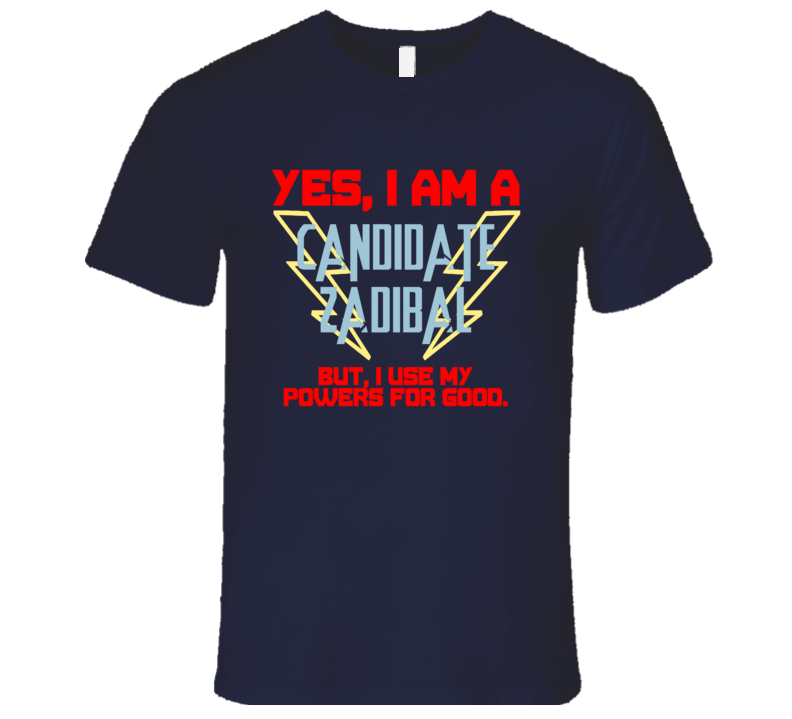 Yes I Am A Candidate Zadibal Funny Powers T Shirt