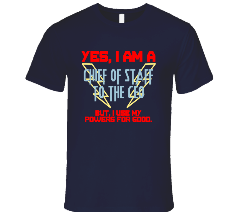 Yes I Am A Chief of Staff to the CEO Funny Powers T Shirt