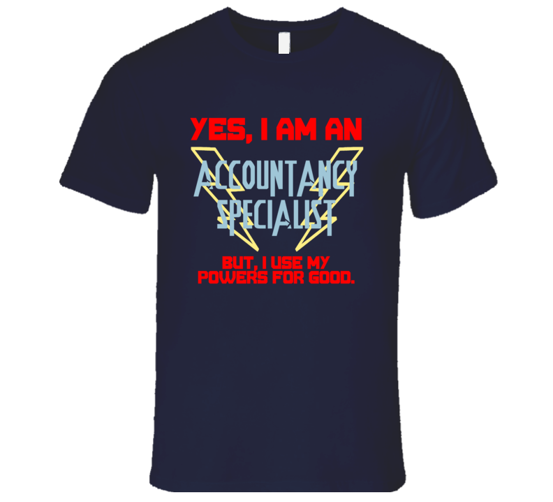 Yes I Am An Accountancy Specialist Funny Powers T Shirt