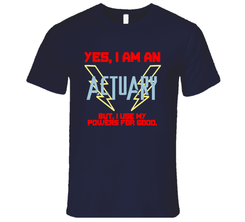 Yes I Am An Actuary Funny Powers T Shirt