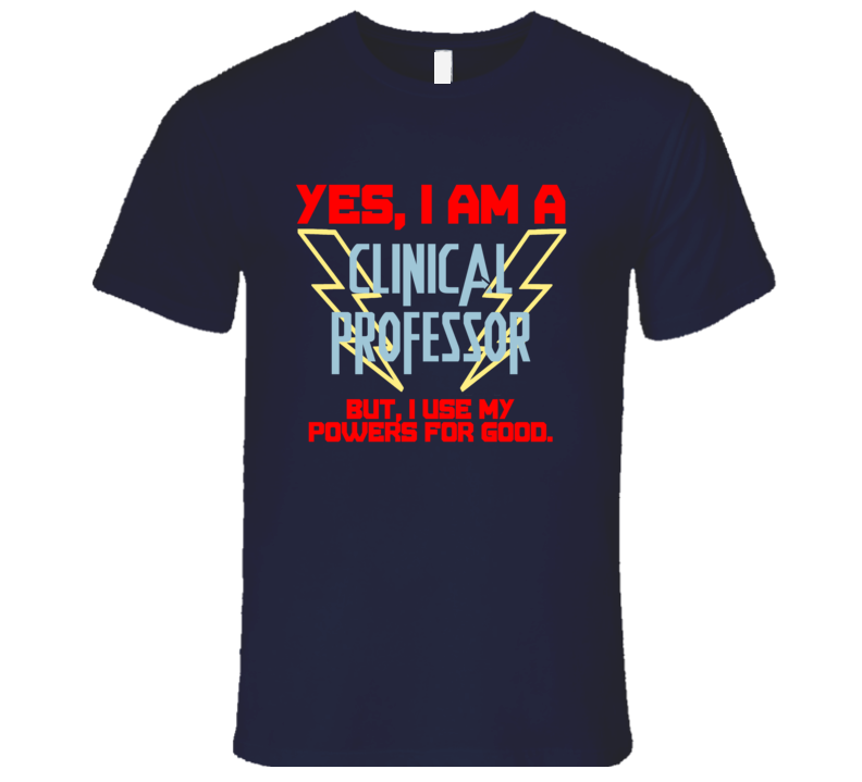 Yes I Am A Clinical professor Funny Powers T Shirt