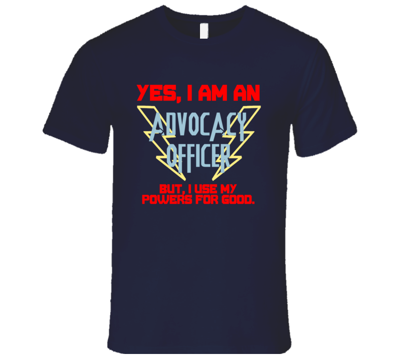 Yes I Am An Advocacy Officer Funny Powers T Shirt