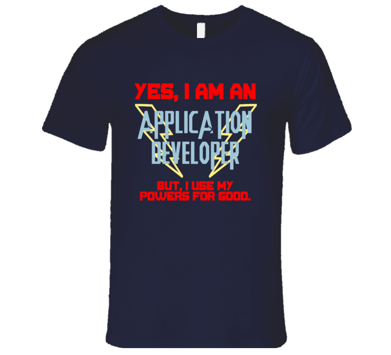 Yes I Am An Application Developer Funny Powers T Shirt