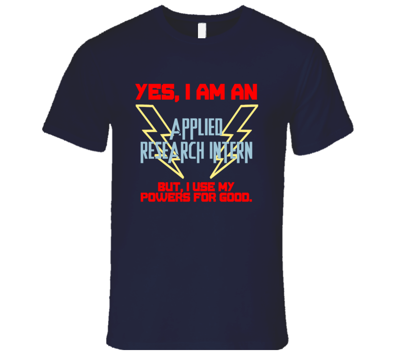 Yes I Am An Applied Research Intern Funny Powers T Shirt