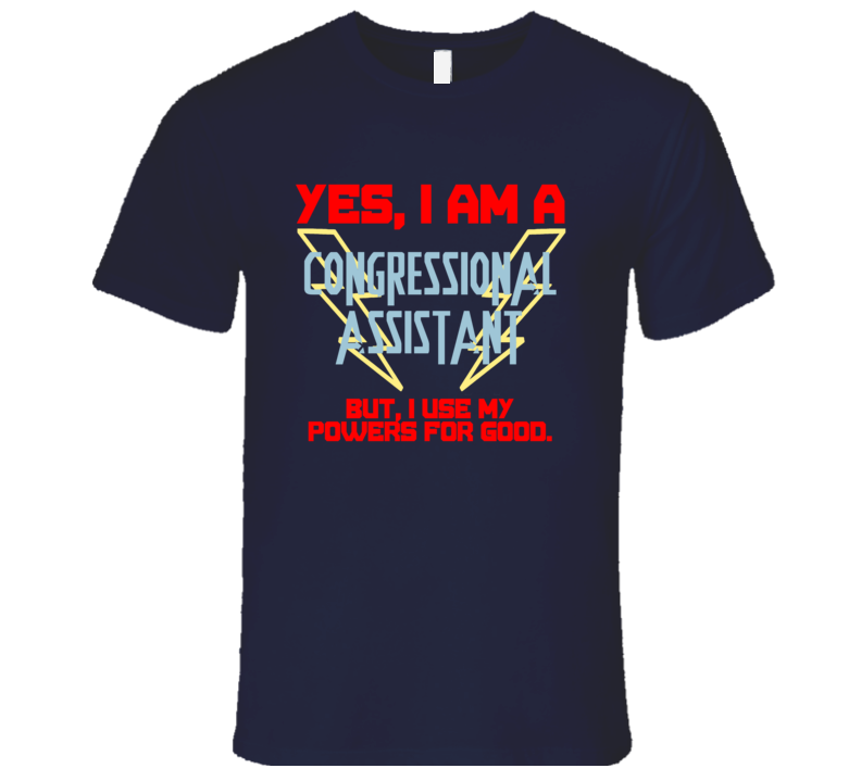 Yes I Am A Congressional Assistant Funny Powers T Shirt