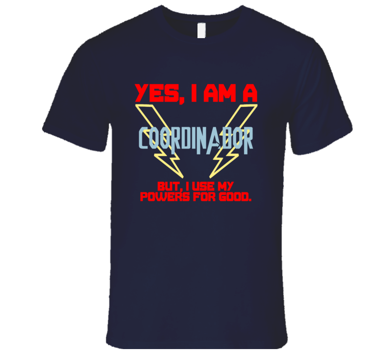 Yes I Am A Coordinador Funny Powers T Shirt