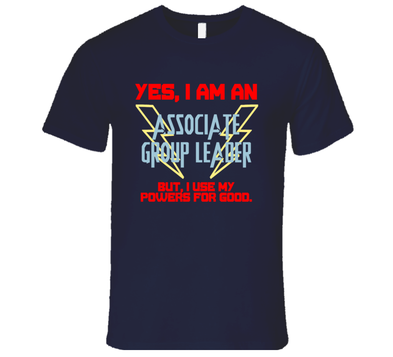 Yes I Am An Associate Group Leader Funny Powers T Shirt