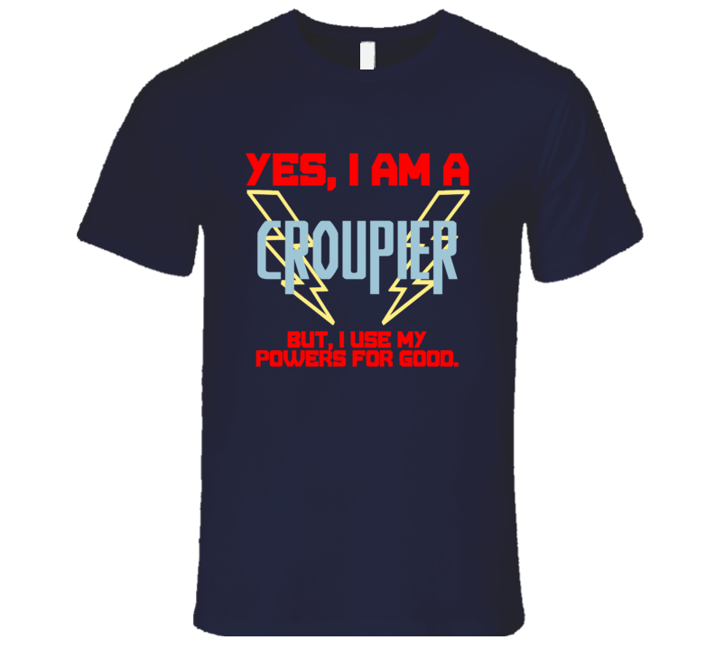 Yes I Am A Croupier Funny Powers T Shirt