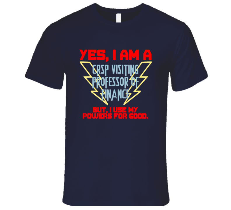 Yes I Am A CRSP Visiting Professor of Finance Funny Powers T Shirt