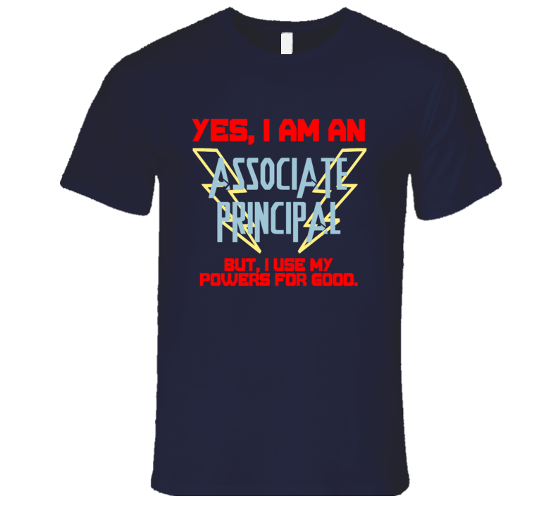 Yes I Am An Associate Principal Funny Powers T Shirt Yes I Am An Associate Principal Funny Powers T Shirt