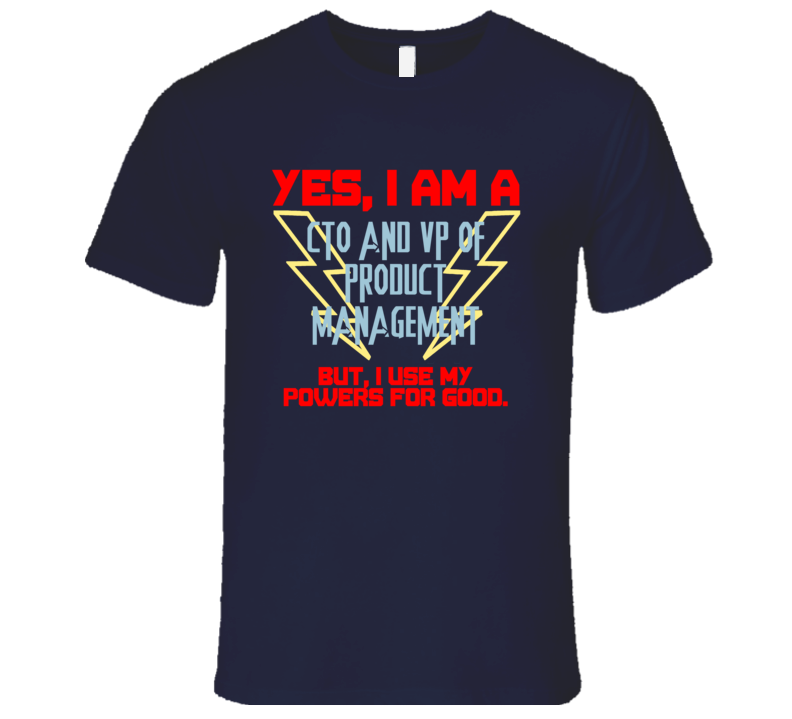 Yes I Am A CTO and VP of Product Management Funny Powers T Shirt