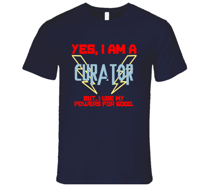 Yes I Am A Curator Funny Powers T Shirt Yes I Am A Curator Funny Powers T Shirt