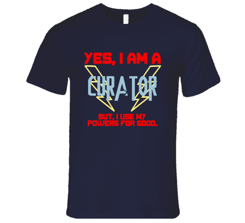 Yes I Am A Curator Funny Powers T Shirt